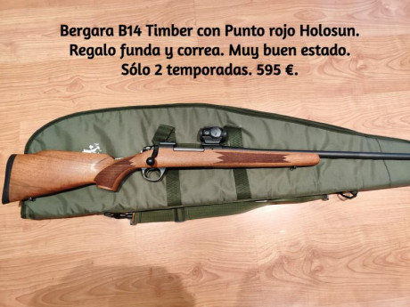 Buenos días, vendo mi Bergara B14 Timber en calibre 8x57, sólo tiene 2 temporadas de uso, regalo funda 00