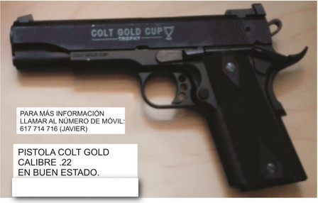 Marca: Colt
Modelo: Gold Cup
Calibre: .22
Precio: Rebajada a 240€
Buen estado.
Contacto: 617714716 (Javier)

Se 00